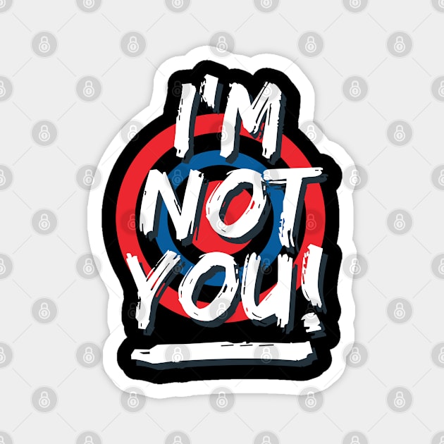 I'm not you Magnet by Teefold