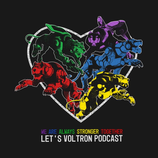 We Are Always Stronger Together by Let's Voltron Podcast