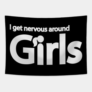 I get nervous around girls Tapestry