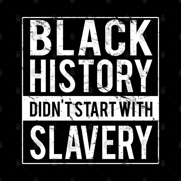 Black History Didn't Start With Slavery Juneteenth by Flippin' Sweet Gear