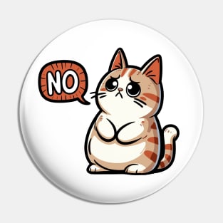 Funny Cat Saying No Pin