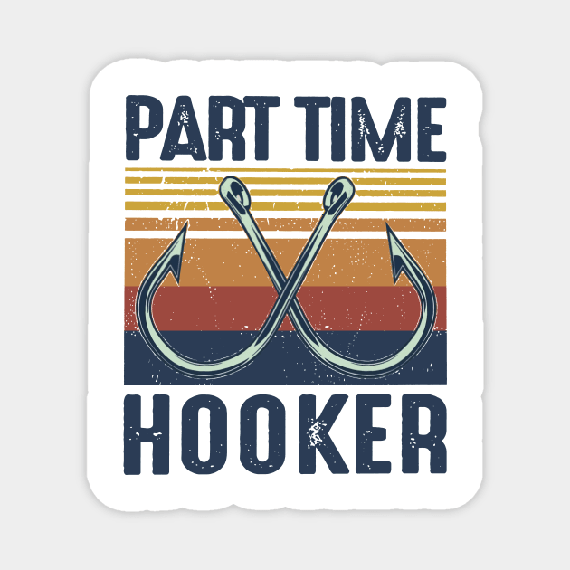 Retro Fishing Part Time Hooker Magnet by Phylis Lynn Spencer
