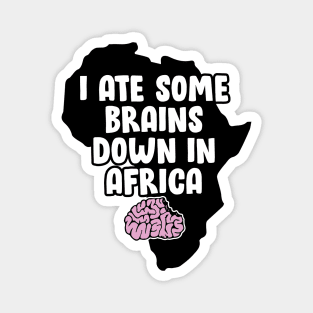 I Ate Some Brains Down in Africa Magnet