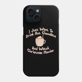 I just want to drink hot chocolate and watch Christmas movies Phone Case