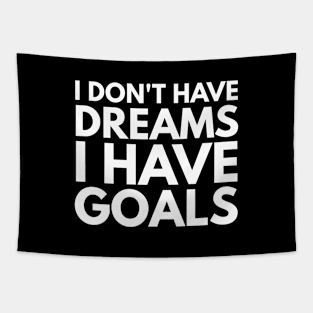 I Don't Have Dreams I Have Goals - Motivational Words Tapestry