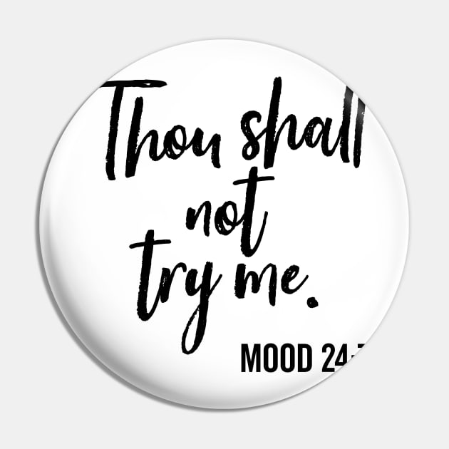 Thou Shall Not Try Me Mood 24:7 Brush Pin by DetourShirts