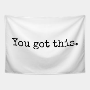 You Got This - Motivational and Inspiring Work Quotes Tapestry