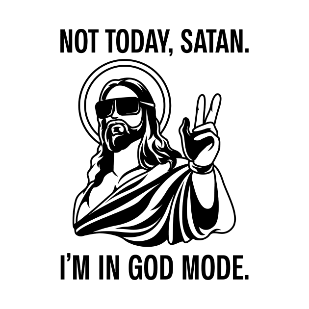 Not Today Satan I’m In God Mode Funny Christian Jesus by Sun Do Gan