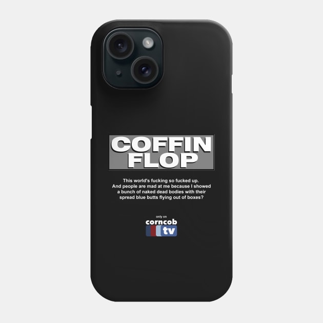 Coffin Flop only on Corncob TV Phone Case by BodinStreet