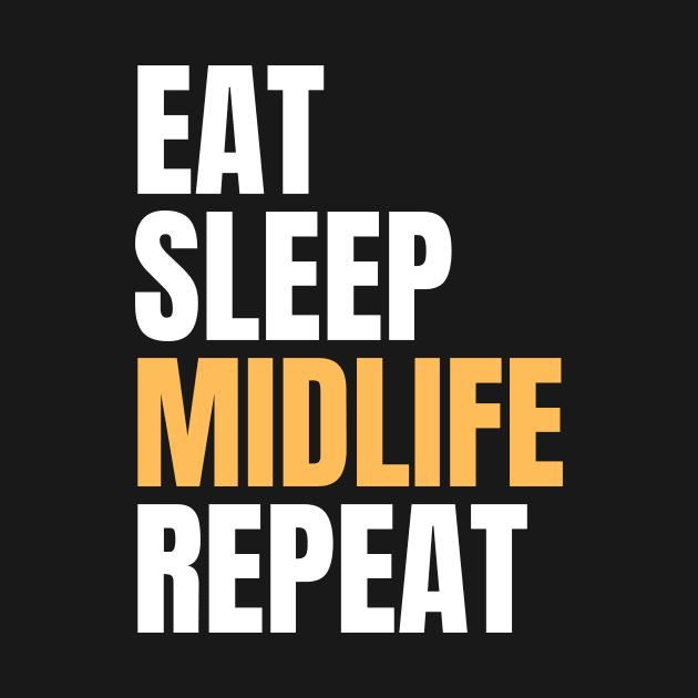 Eat Sleep Midlife Repeat by Nice Surprise