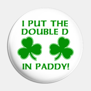 I PUT THE DOUBLE D IN PADDY Pin