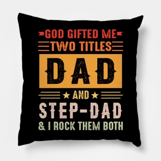 God Gifted Me Two Titles Dad And Step-Dad And I Rock Them Both Pillow