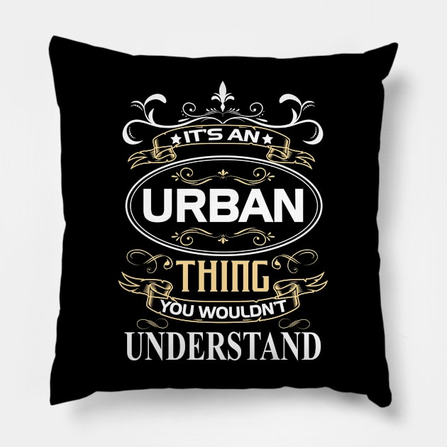 Urban Name Shirt It's An Urban Thing You Wouldn't Understand Pillow by Sparkle Ontani