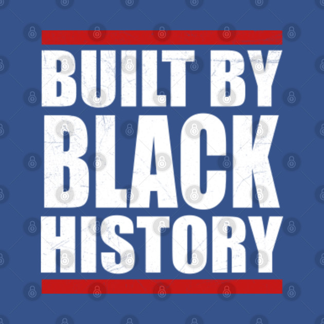 Disover built by black history - Built By Black History - T-Shirt