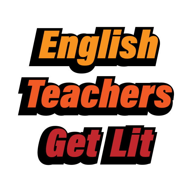 English Teachers Get Lit - teacher quote by CRE4T1V1TY