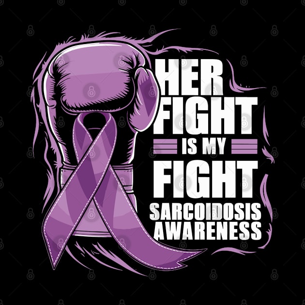 Sarcoidosis Awareness Month Her Fight Is My Fight by TeeShirt_Expressive