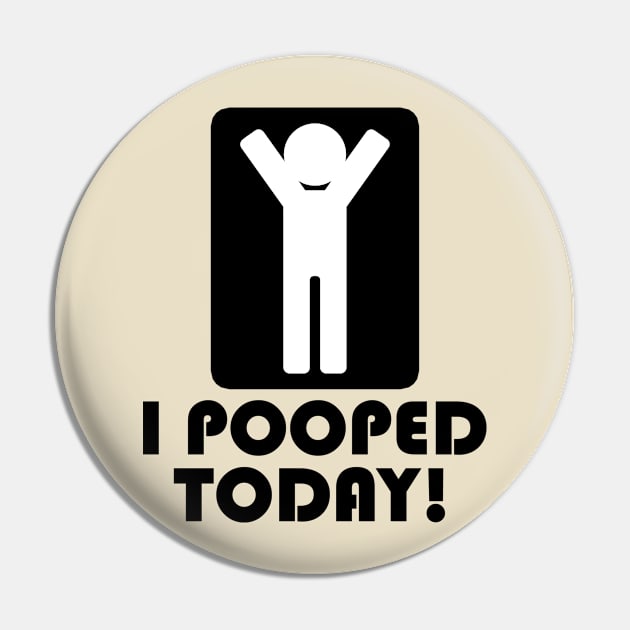 I Pooped Today Pin by LEMESGAKPROVE