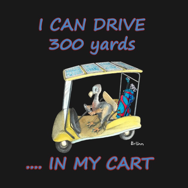 Dodo says he can drive 300 yards in his cart mug t-shirt card tapestry apparel by The Dodo Gallery