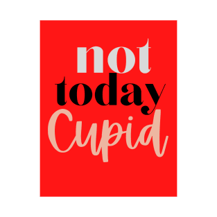 Not Today Cupid T-Shirt