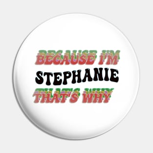 BECAUSE I'M STEPHANIE : THATS WHY Pin