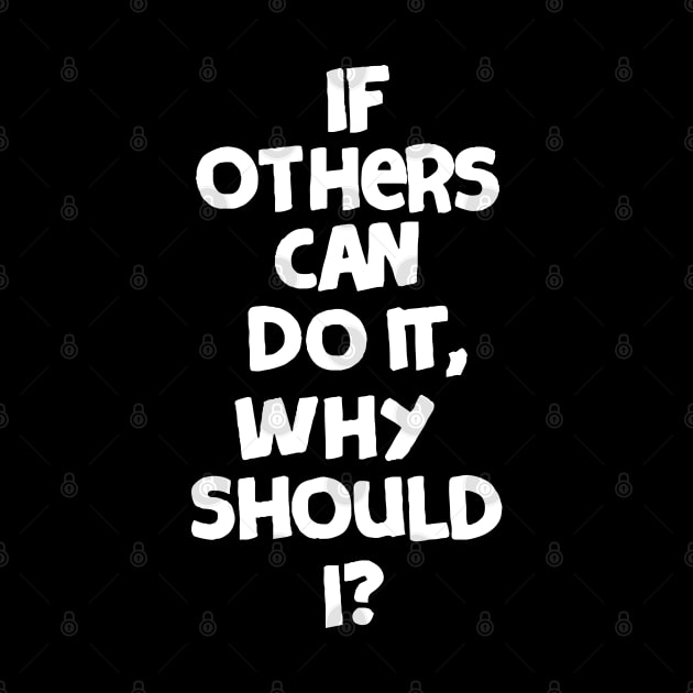 If others can do it, why should I? by Oyeplot