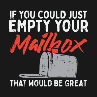 If You Could Just Empty Your Mailbox That Would Be Great T-Shirt