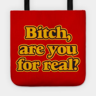 Bitch, Are You For Real? Tote