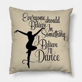 I Believe I’ll Dance - dance and ballet lover Pillow