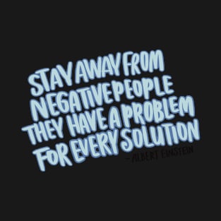 Stay away from negative people T-Shirt