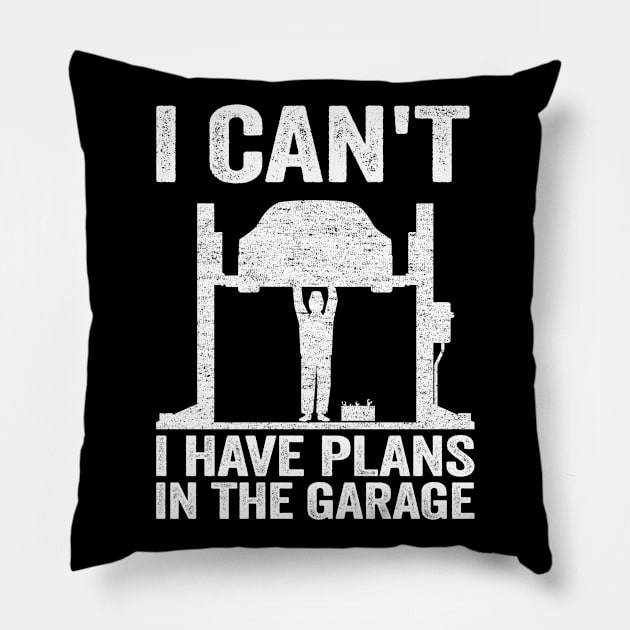 I Can't I Have Plans In The Garage Funny Mechanic Pillow by Kuehni