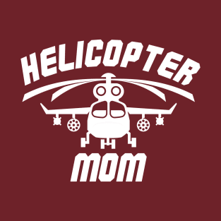 Funny Mothers Day Gift _ Helicopter Mom T-Shirt