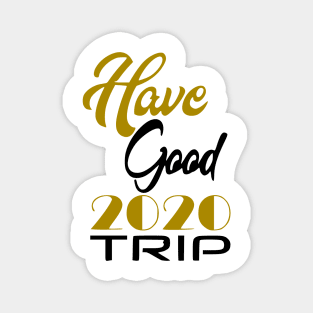 Have Good Trip 2020 Magnet