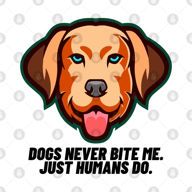 Dogs never bite me. Just humans do by Right-Fit27