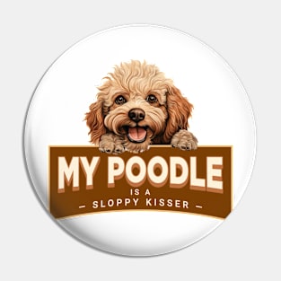 My Poodle is a Sloppy Kisser Pin