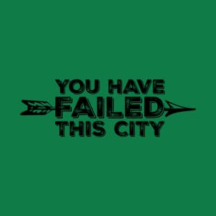 You Have Failed This City T-Shirt