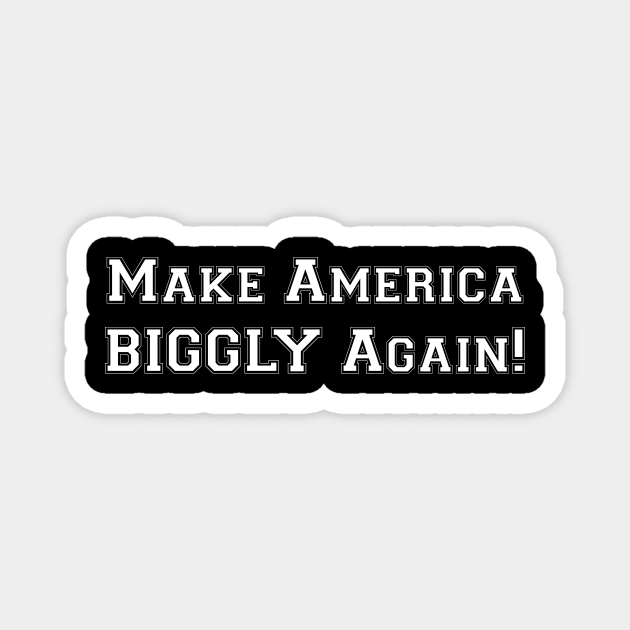 TRUMP 2020 - Make America BIGGLY Again Magnet by MAGAmart