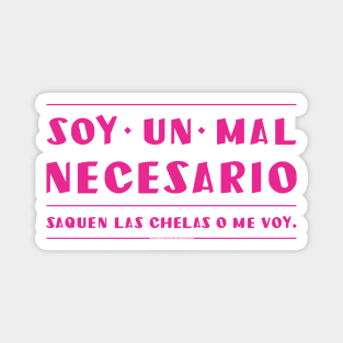 Soy un mal necesario, saquen las chelas. Magnet