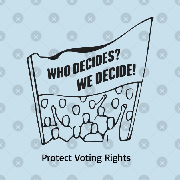 Who Decides? We Decide! Protect Voting Rights by Slightly Unhinged