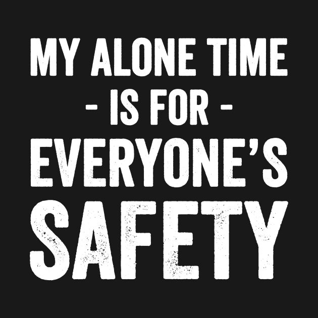 My alone time is for everyone's safety by captainmood