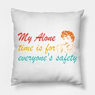 My Alone Time Is For Everyone's Safety Pillow