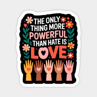 The-Only-Thing-More-Powerful-Than-Hate-is-Love Magnet