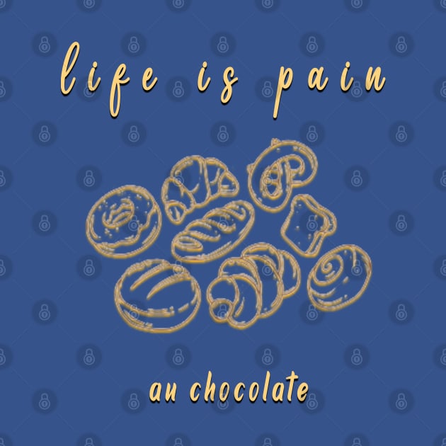 life is pain au chocolate by fanidi