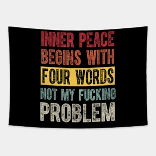 Inner Peace Begins With Four Words Not My Fucking Problem Tapestry