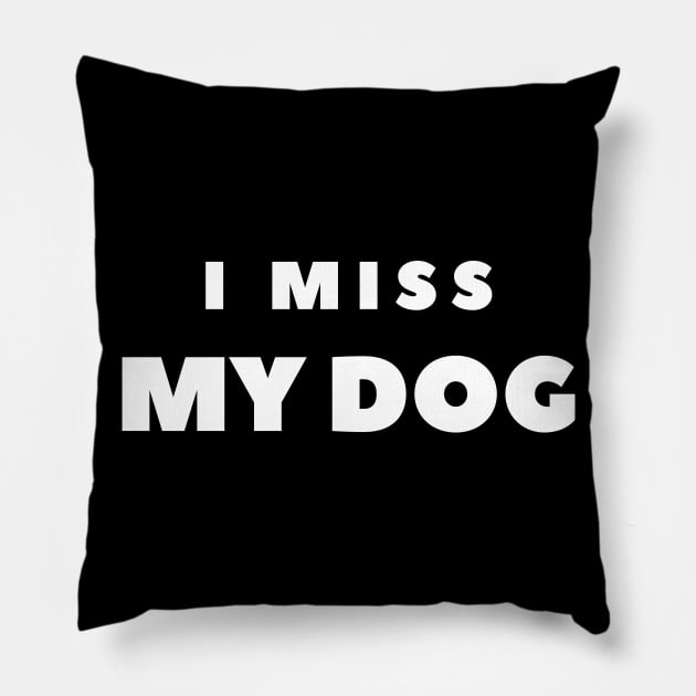 I MISS MY DOG Pillow by FabSpark