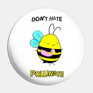 Don't Hate. Pollinate. Pin