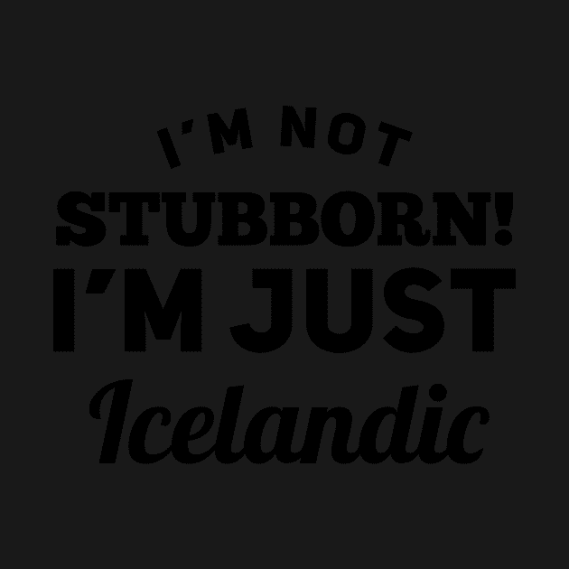 I_m Not Stubborn I_m Just Icelandic T shirt by TeeLovely