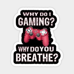 Why Do I Gaming Why Do You Breathe? Gambler Magnet