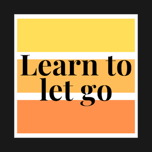 LEARN TO LET GO T-Shirt