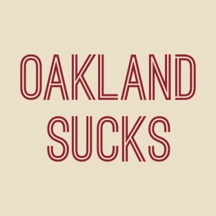 Oakland Sucks (Burgundy Text) T-Shirt