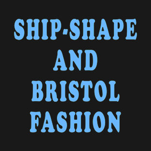 Ship-Shape and Bristol Fashion T-Shirt